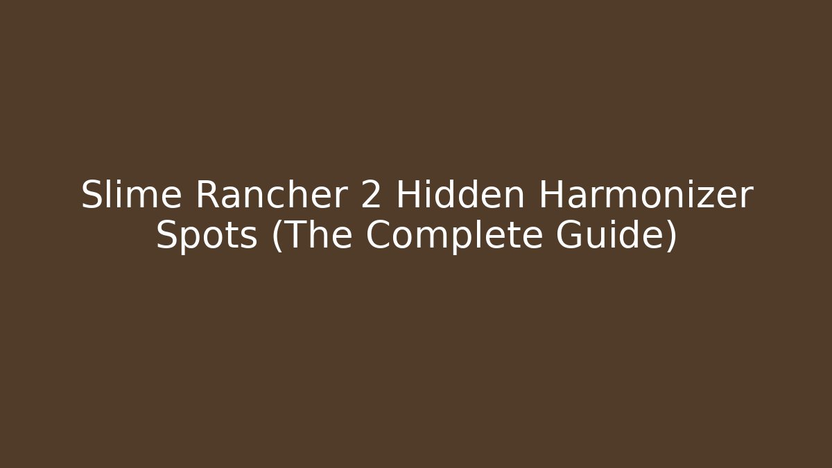 Slime Rancher 2 Hidden Harmonizer Spots (The Complete Guide) - Método de Aprovação