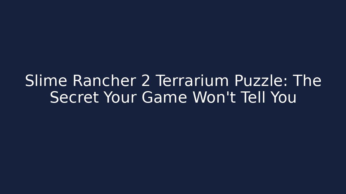Slime Rancher 2 Terrarium Puzzle: The Secret Your Game Won’t Tell You - Método de Aprovação