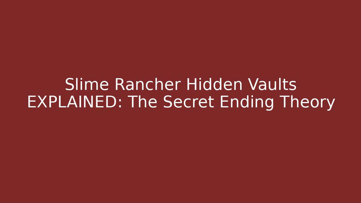 Slime Rancher Hidden Vaults EXPLAINED: The Secret Ending Theory
