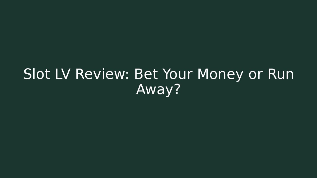 Slot LV Review: Bet Your Money or Run Away?
