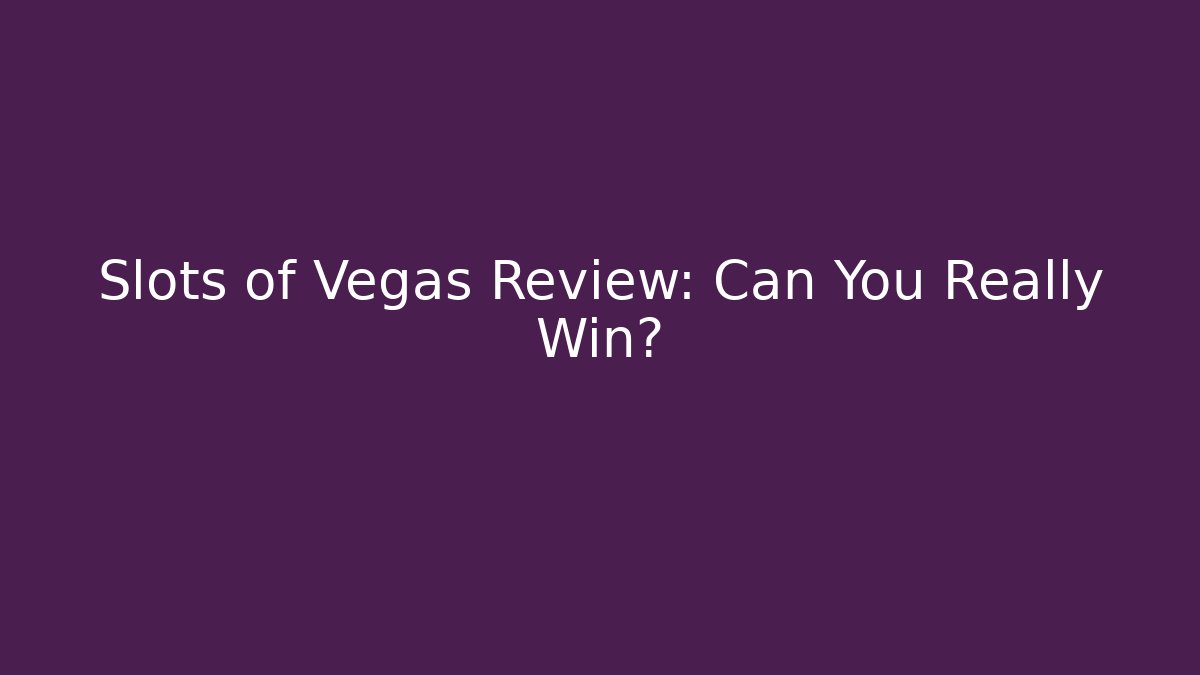 Slots of Vegas Review: Can You Really Win?