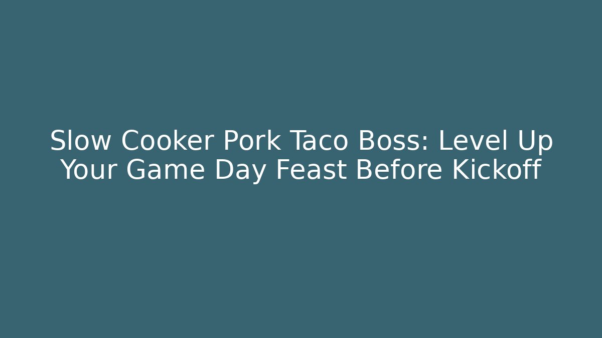 Slow Cooker Pork Taco Boss: Level Up Your Game Day Feast Before Kickoff - Método de Aprovação