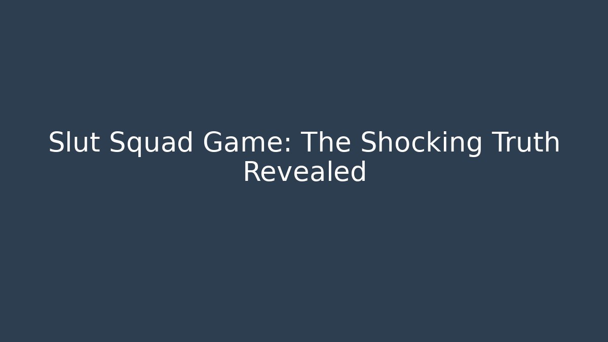 Slut Squad Game: The Shocking Truth Revealed - Método de Aprovação