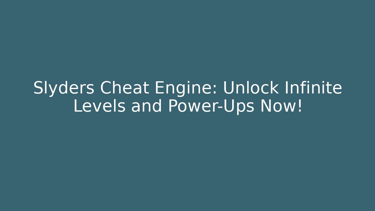 Slyders Cheat Engine: Unlock Infinite Levels and Power-Ups Now!