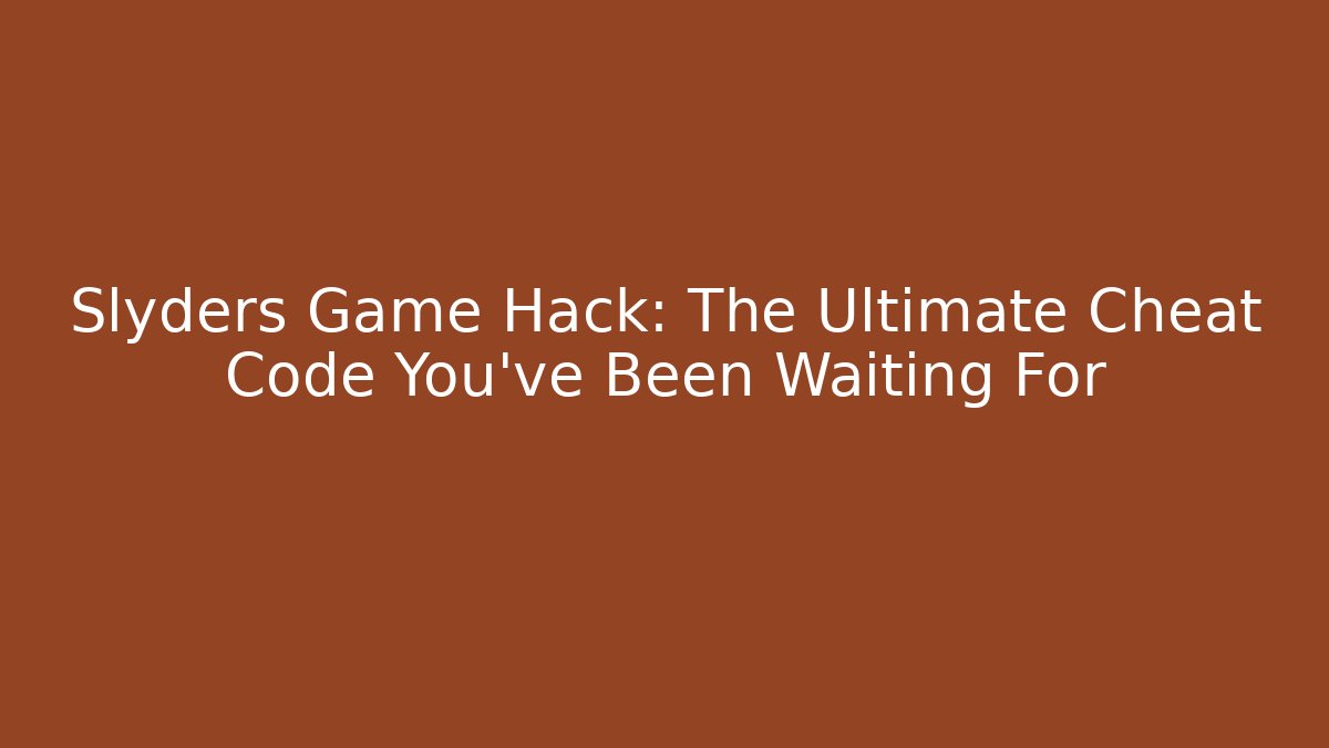 Slyders Game Hack: The Ultimate Cheat Code You’ve Been Waiting For