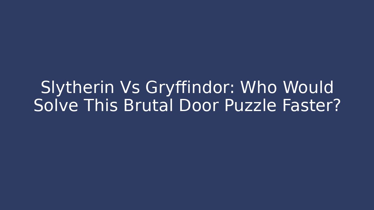 Slytherin Vs Gryffindor: Who Would Solve This Brutal Door Puzzle Faster?