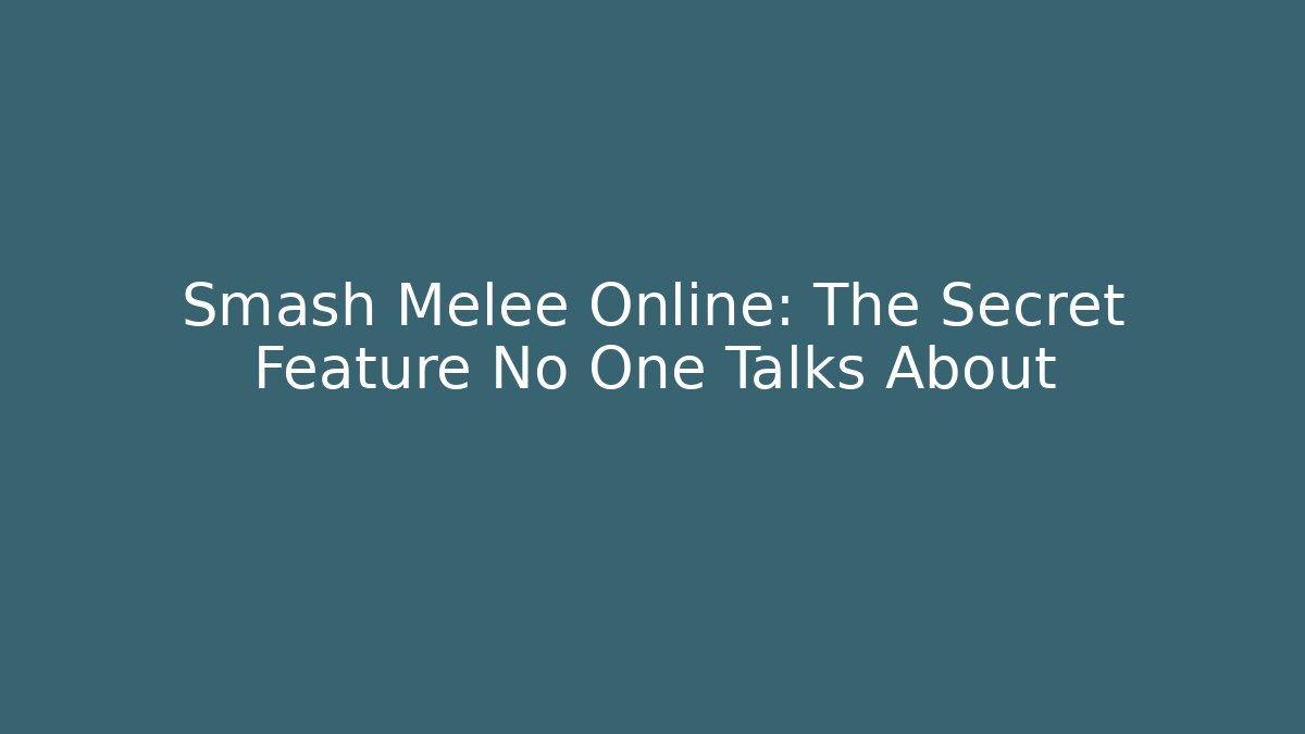 Smash Melee Online: The Secret Feature No One Talks About