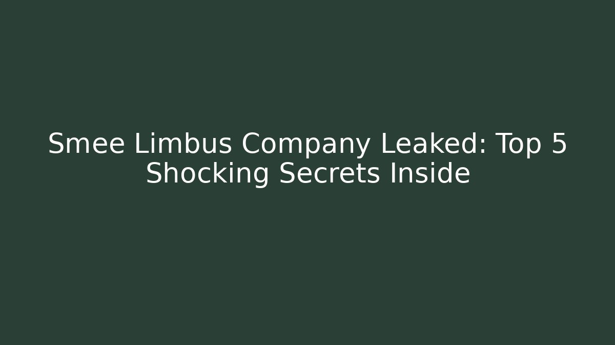 Smee Limbus Company Leaked: Top 5 Shocking Secrets Inside