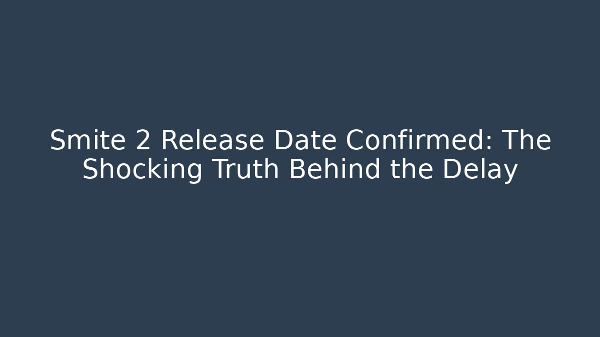 Smite 2 Release Date Confirmed: The Shocking Truth Behind the Delay - Método de Aprovação