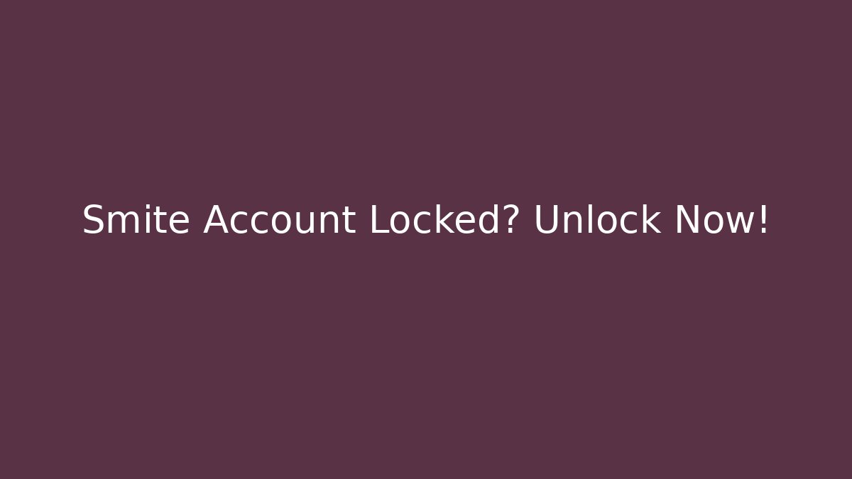 Smite Account Locked? Unlock Now!