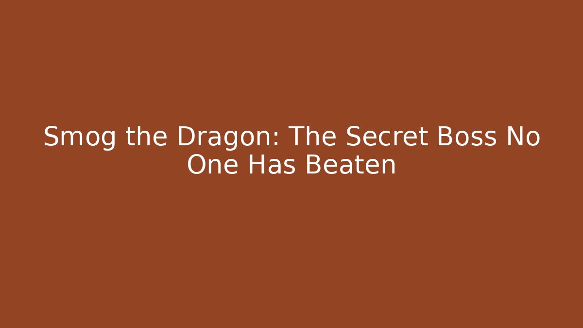 Smog the Dragon: The Secret Boss No One Has Beaten