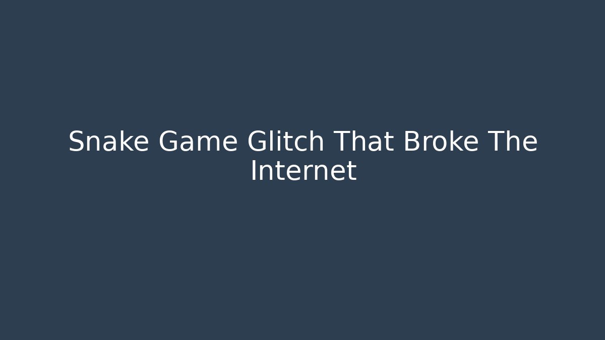 Snake Game Glitch That Broke The Internet