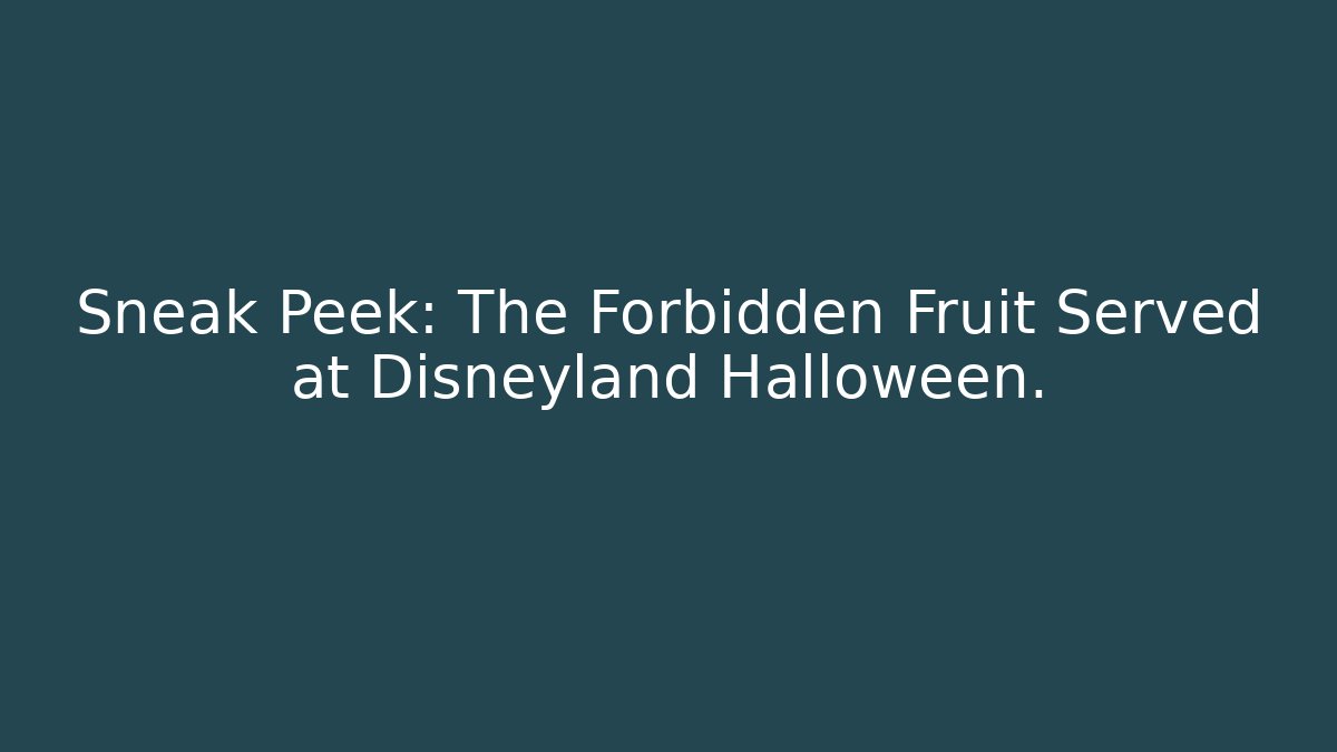 Sneak Peek: The Forbidden Fruit Served at Disneyland Halloween. - Método de Aprovação
