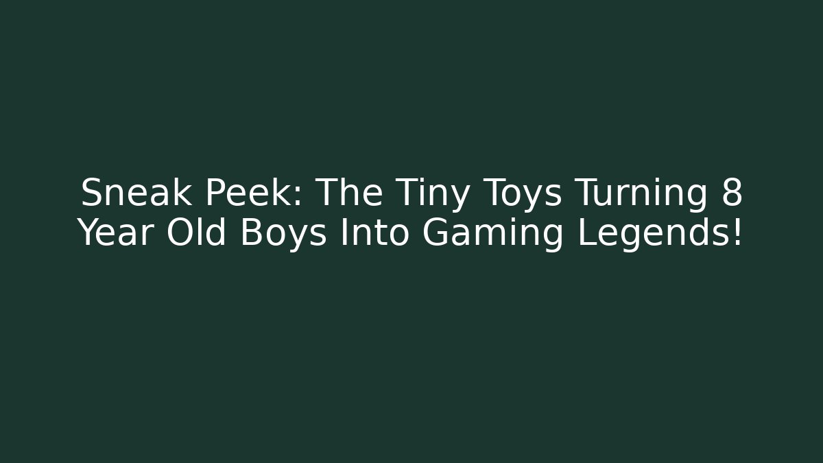 Sneak Peek: The Tiny Toys Turning 8 Year Old Boys Into Gaming Legends! - Método de Aprovação