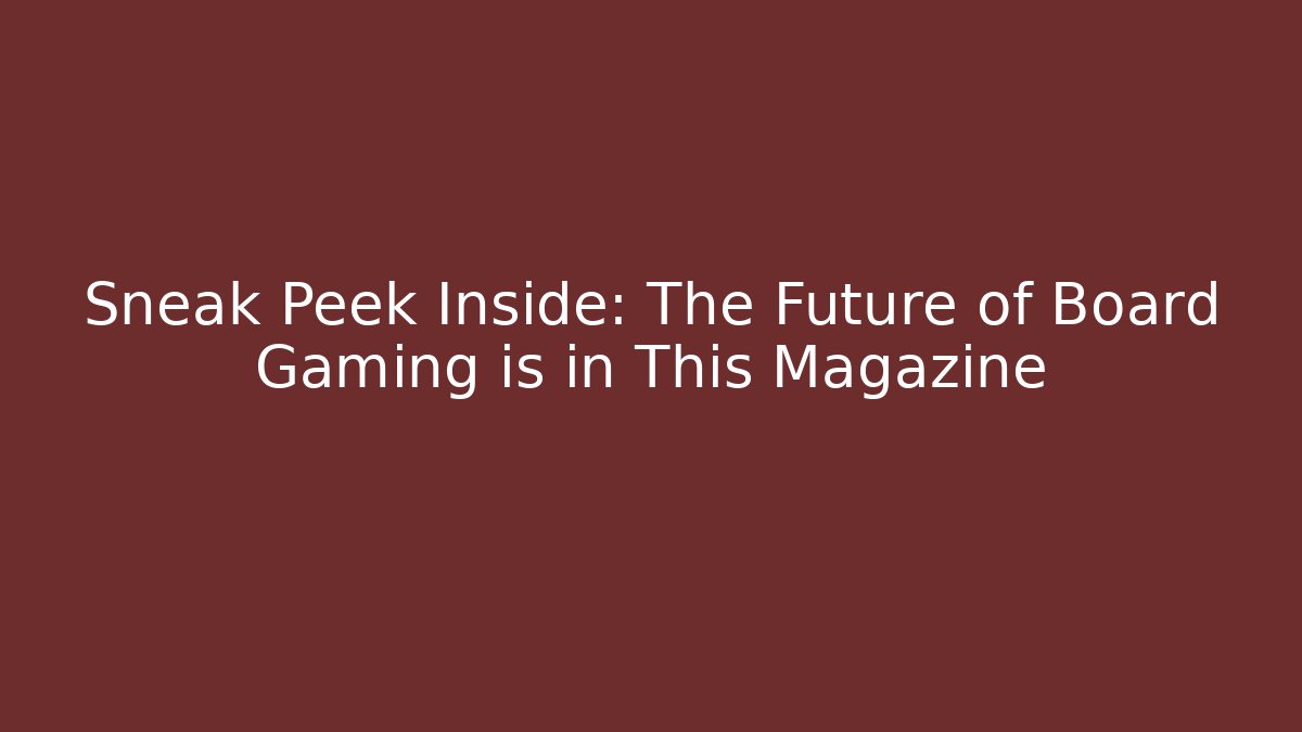 Sneak Peek Inside: The Future of Board Gaming is in This Magazine