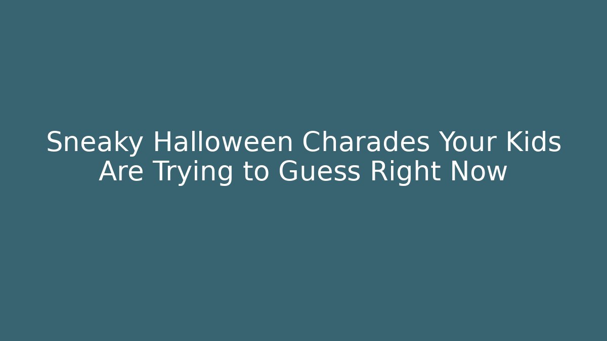 Sneaky Halloween Charades Your Kids Are Trying to Guess Right Now