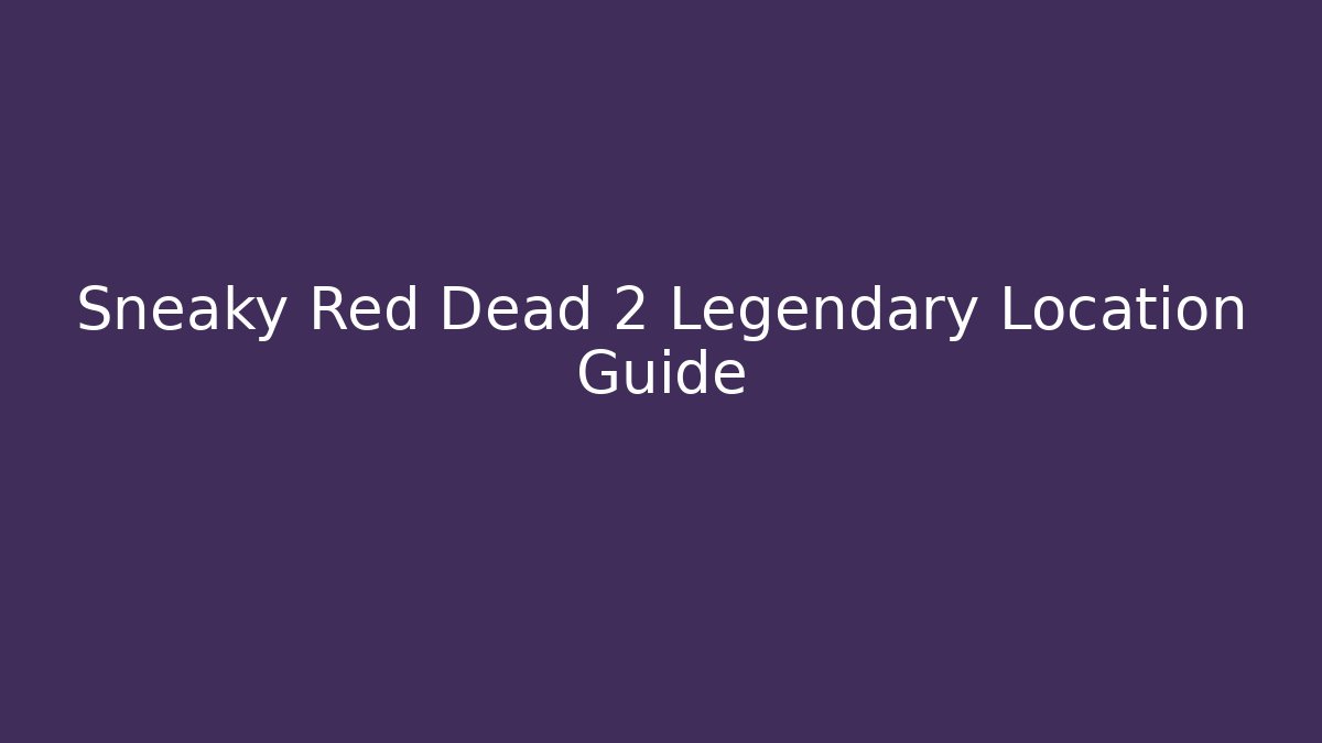 Sneaky Red Dead 2 Legendary Location Guide