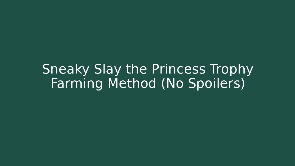 Sneaky Slay the Princess Trophy Farming Method (No Spoilers)
