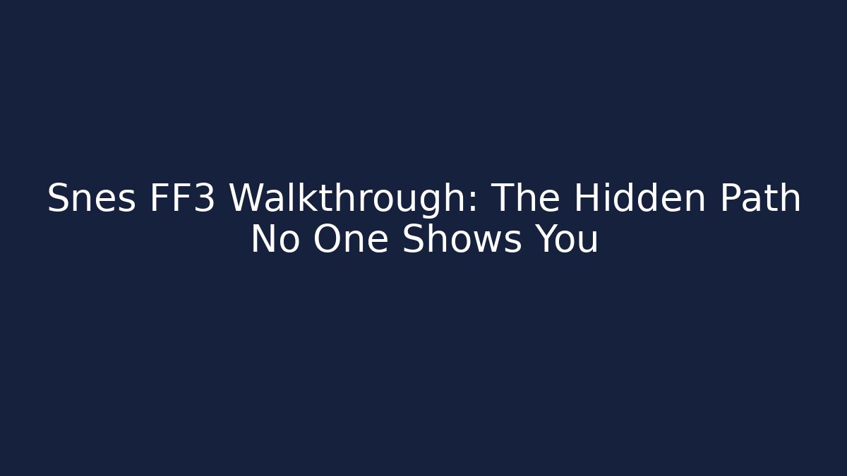 Snes FF3 Walkthrough: The Hidden Path No One Shows You - Método de Aprovação