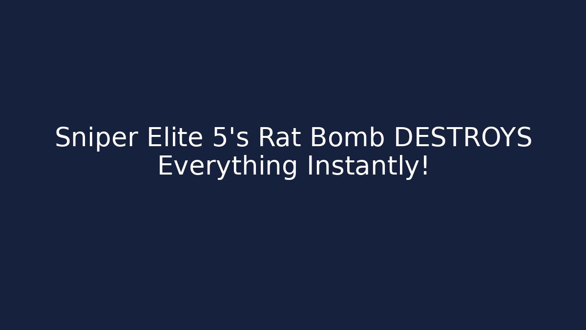 Sniper Elite 5's Rat Bomb DESTROYS Everything Instantly!