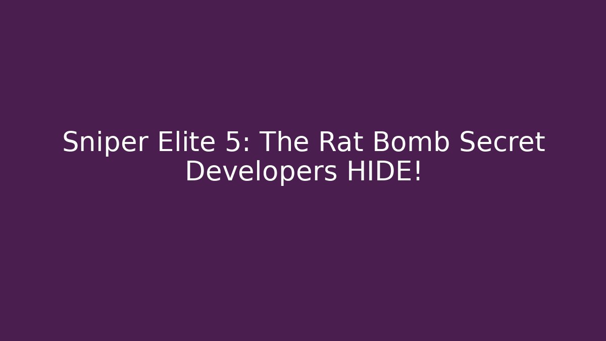 Sniper Elite 5: The Rat Bomb Secret Developers HIDE!