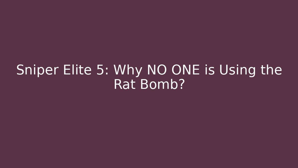 Sniper Elite 5: Why NO ONE is Using the Rat Bomb?