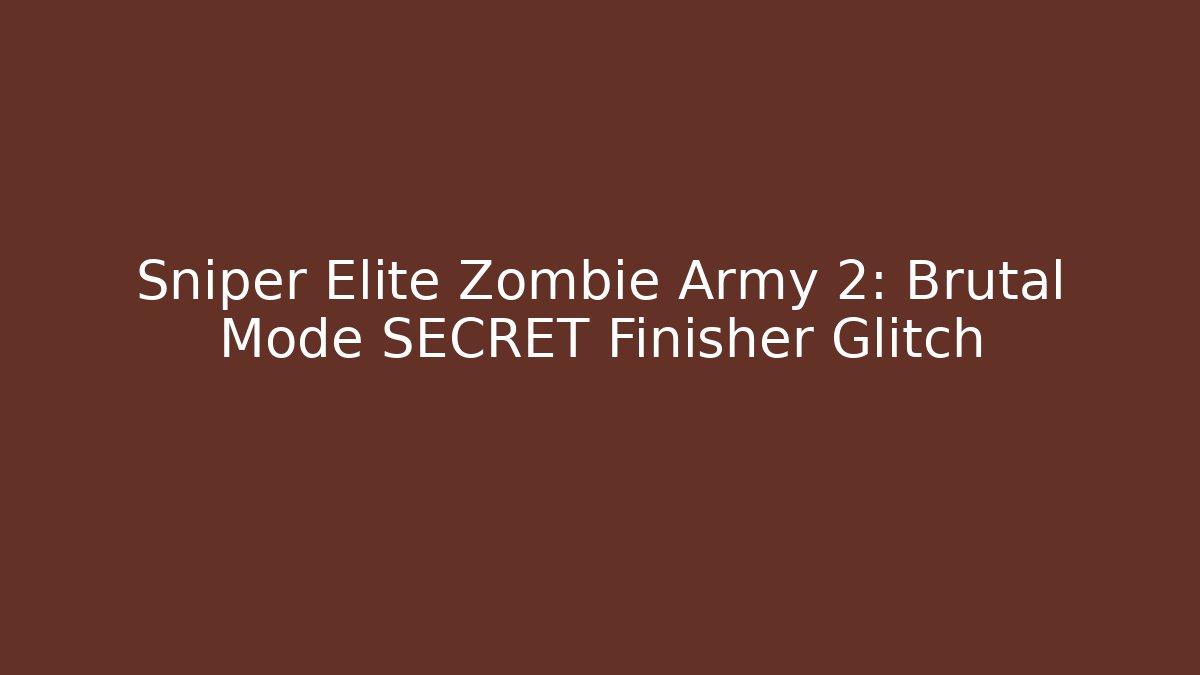 Sniper Elite Zombie Army 2: Brutal Mode SECRET Finisher Glitch