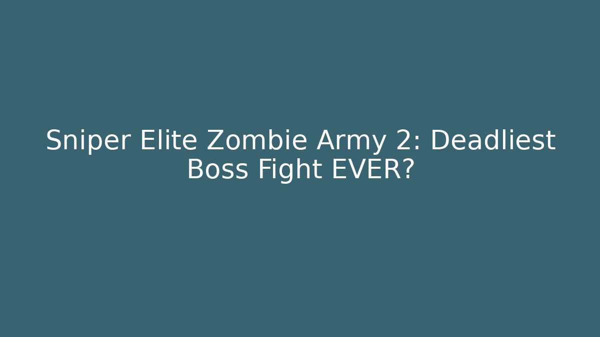 Sniper Elite Zombie Army 2: Deadliest Boss Fight EVER?