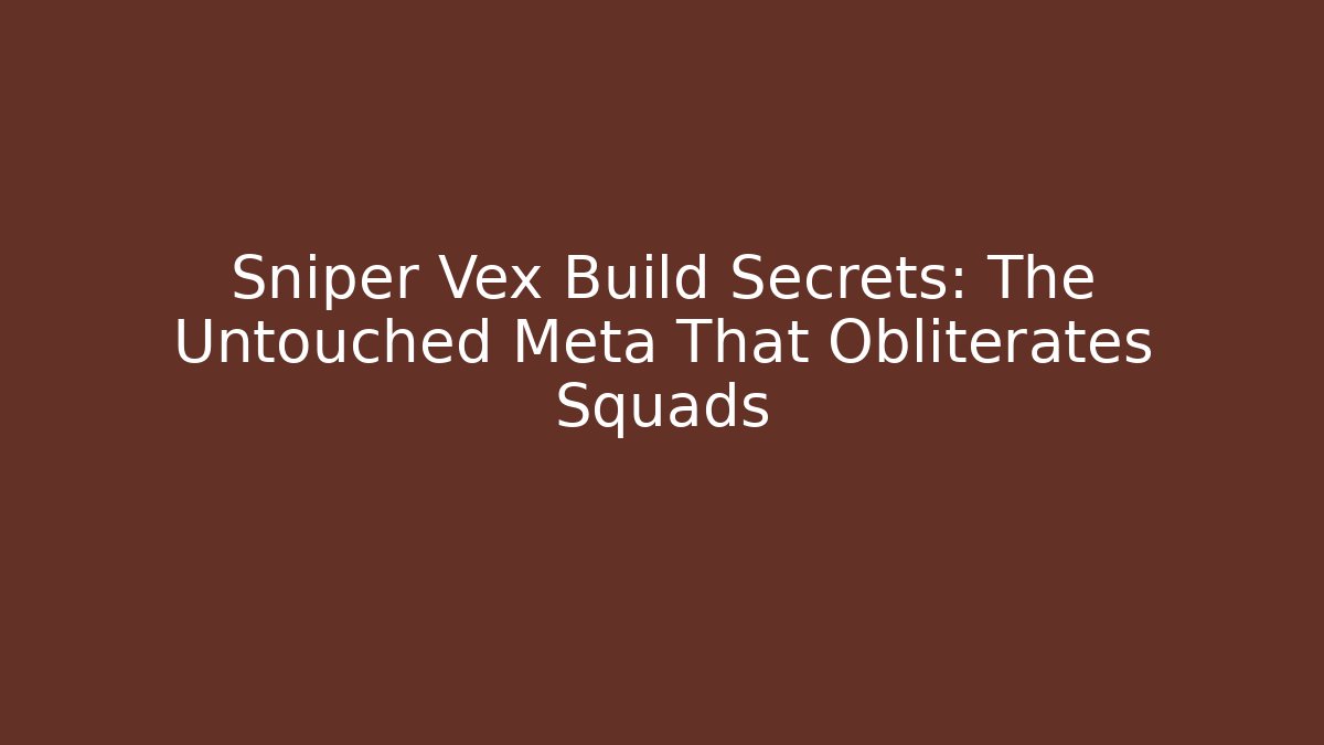 Sniper Vex Build Secrets: The Untouched Meta That Obliterates Squads