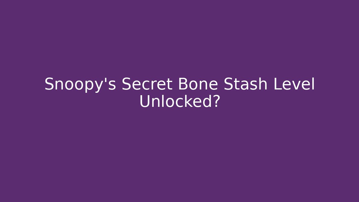 Snoopy's Secret Bone Stash Level Unlocked?