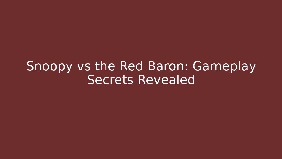 Snoopy vs the Red Baron: Gameplay Secrets Revealed