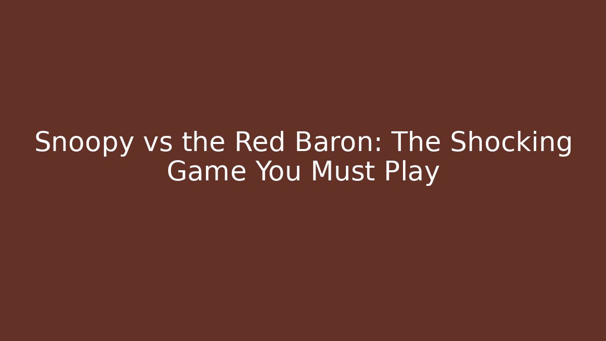 Snoopy vs the Red Baron: The Shocking Game You Must Play
