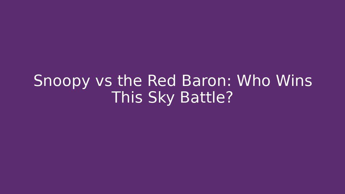 Snoopy vs the Red Baron: Who Wins This Sky Battle?