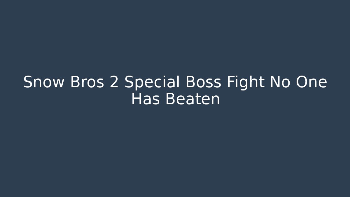 Snow Bros 2 Special Boss Fight No One Has Beaten