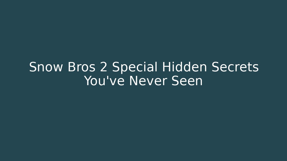 Snow Bros 2 Special Hidden Secrets You’ve Never Seen