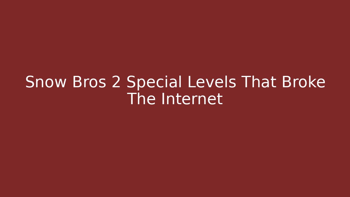 Snow Bros 2 Special Levels That Broke The Internet
