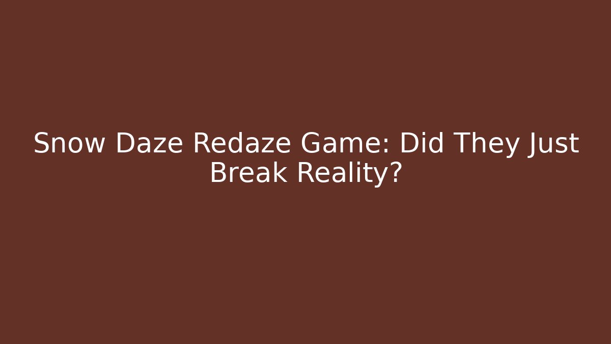 Snow Daze Redaze Game: Did They Just Break Reality?