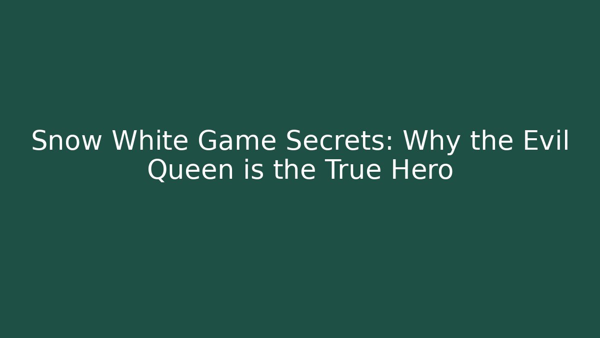 Snow White Game Secrets: Why the Evil Queen is the True Hero