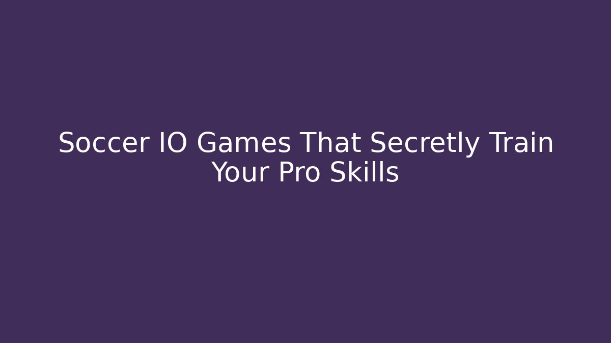 Soccer IO Games That Secretly Train Your Pro Skills - Método de Aprovação