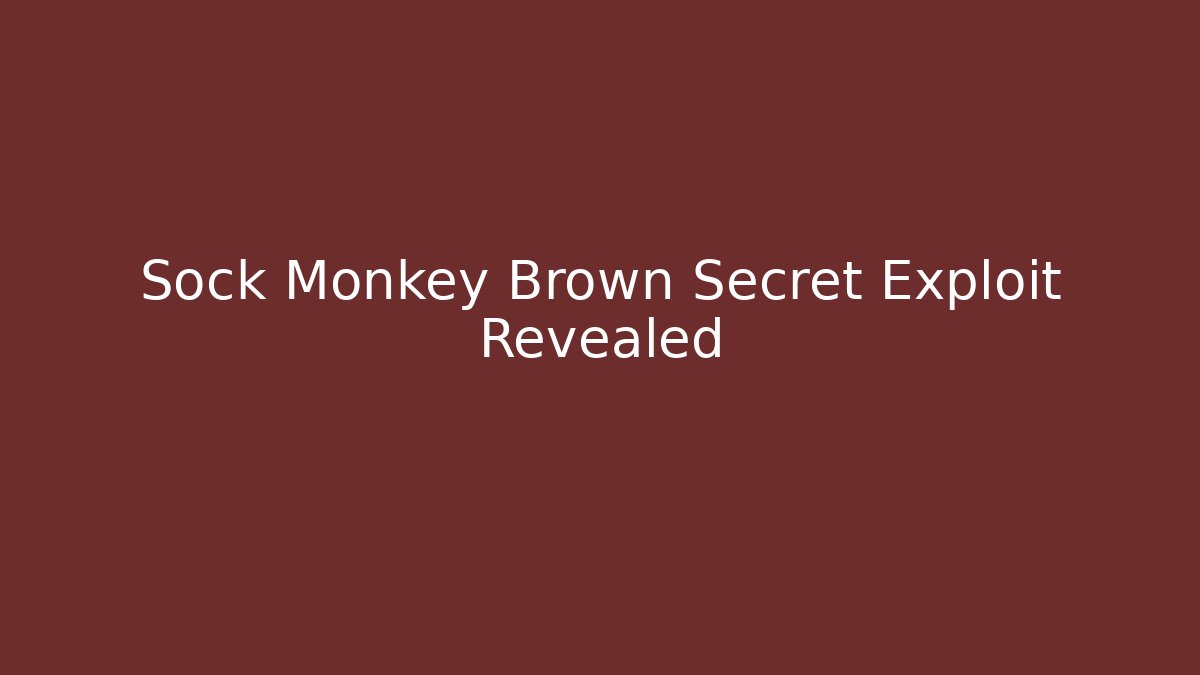 Sock Monkey Brown Secret Exploit Revealed - Método de Aprovação