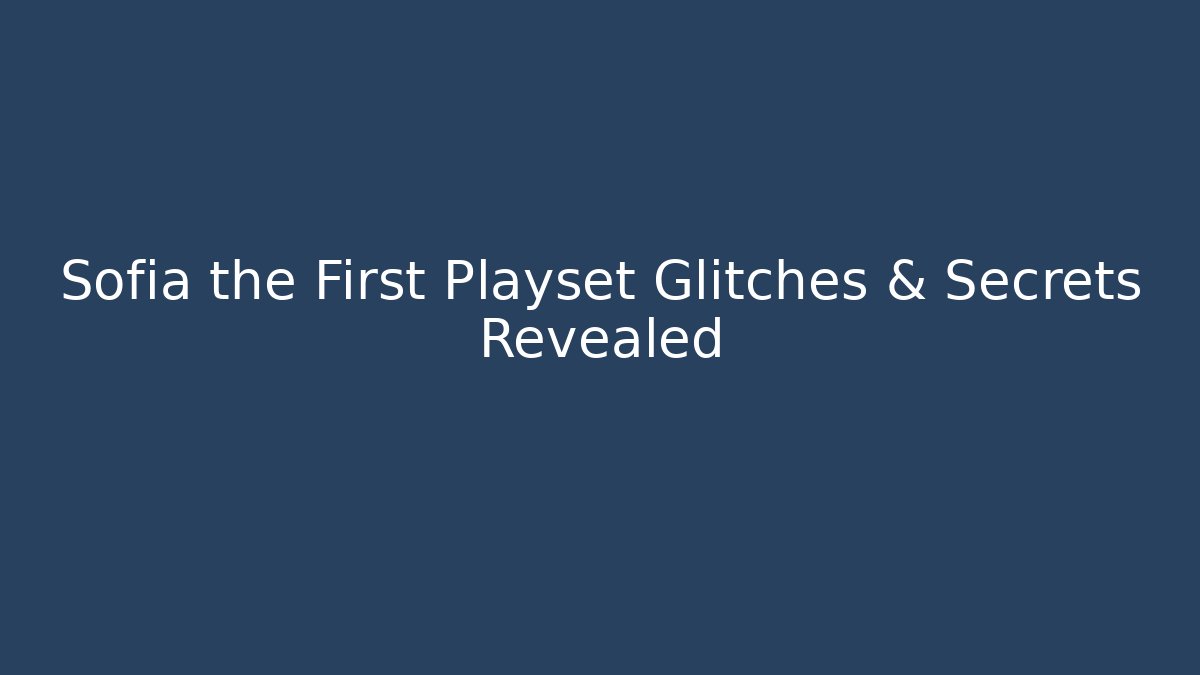 Sofia the First Playset Glitches & Secrets Revealed - Método de Aprovação