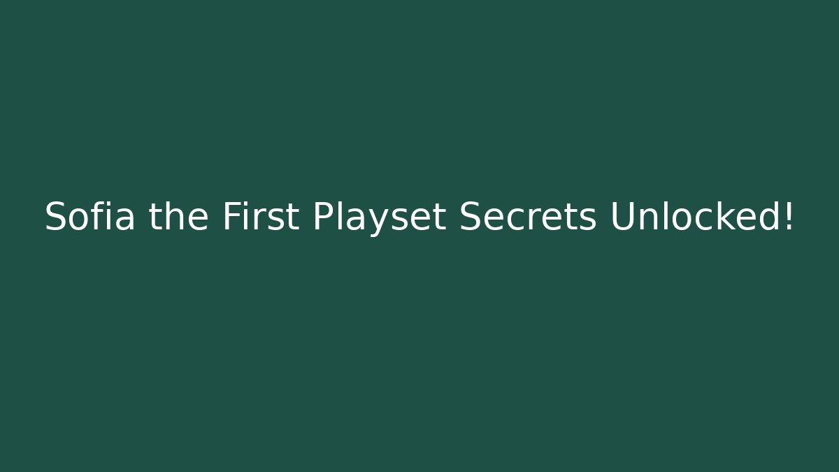 Sofia the First Playset Secrets Unlocked!