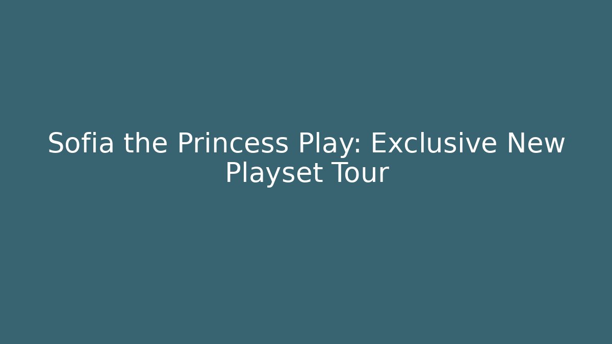 Sofia the Princess Play: Exclusive New Playset Tour