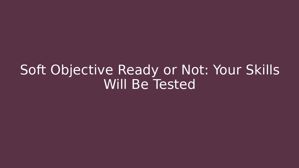 Soft Objective Ready or Not: Your Skills Will Be Tested - Método de Aprovação