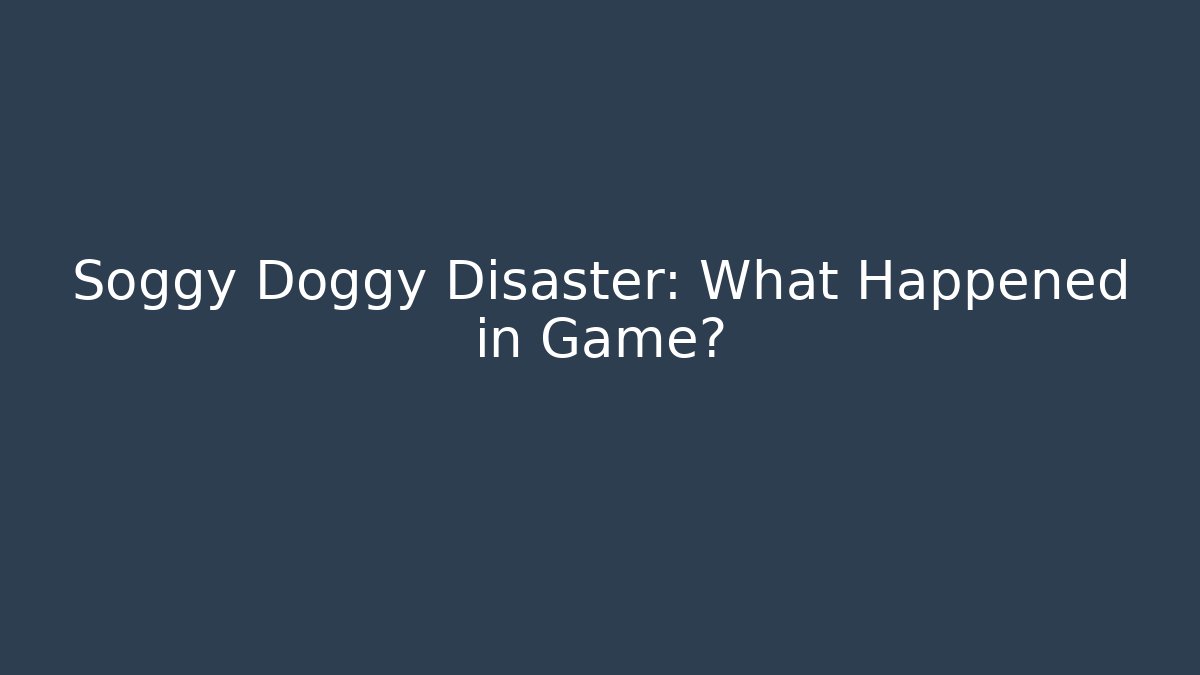 Soggy Doggy Disaster: What Happened in Game?