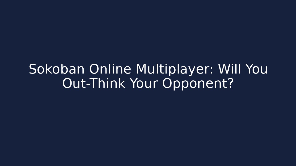 Sokoban Online Multiplayer: Will You Out-Think Your Opponent? - Método de Aprovação