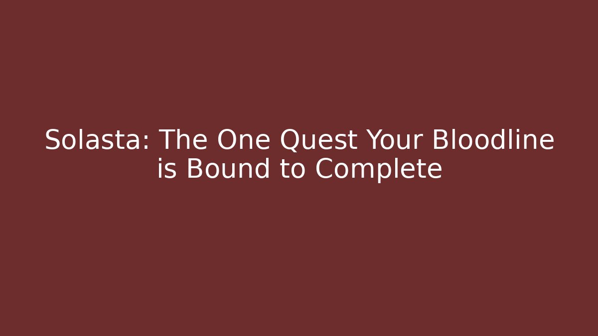 Solasta: The One Quest Your Bloodline is Bound to Complete