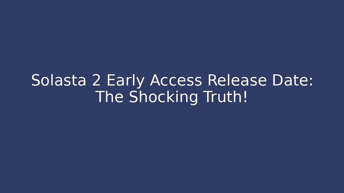 Solasta 2 Early Access Release Date: The Shocking Truth!