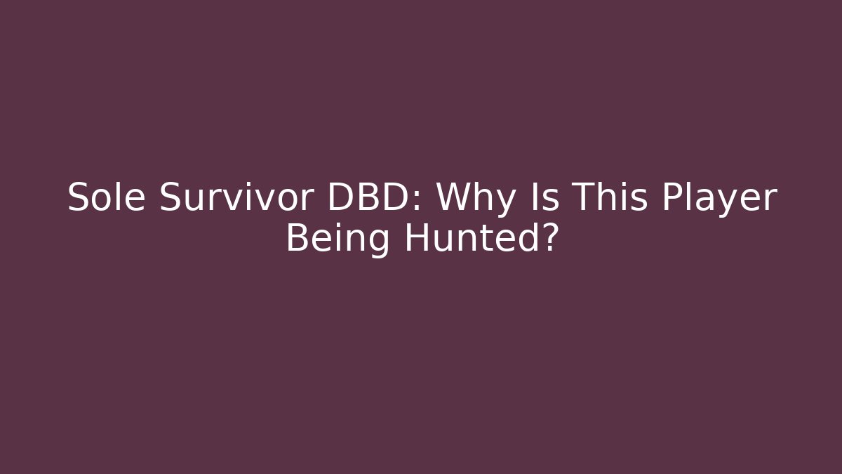 Sole Survivor DBD: Why Is This Player Being Hunted? - Método de Aprovação