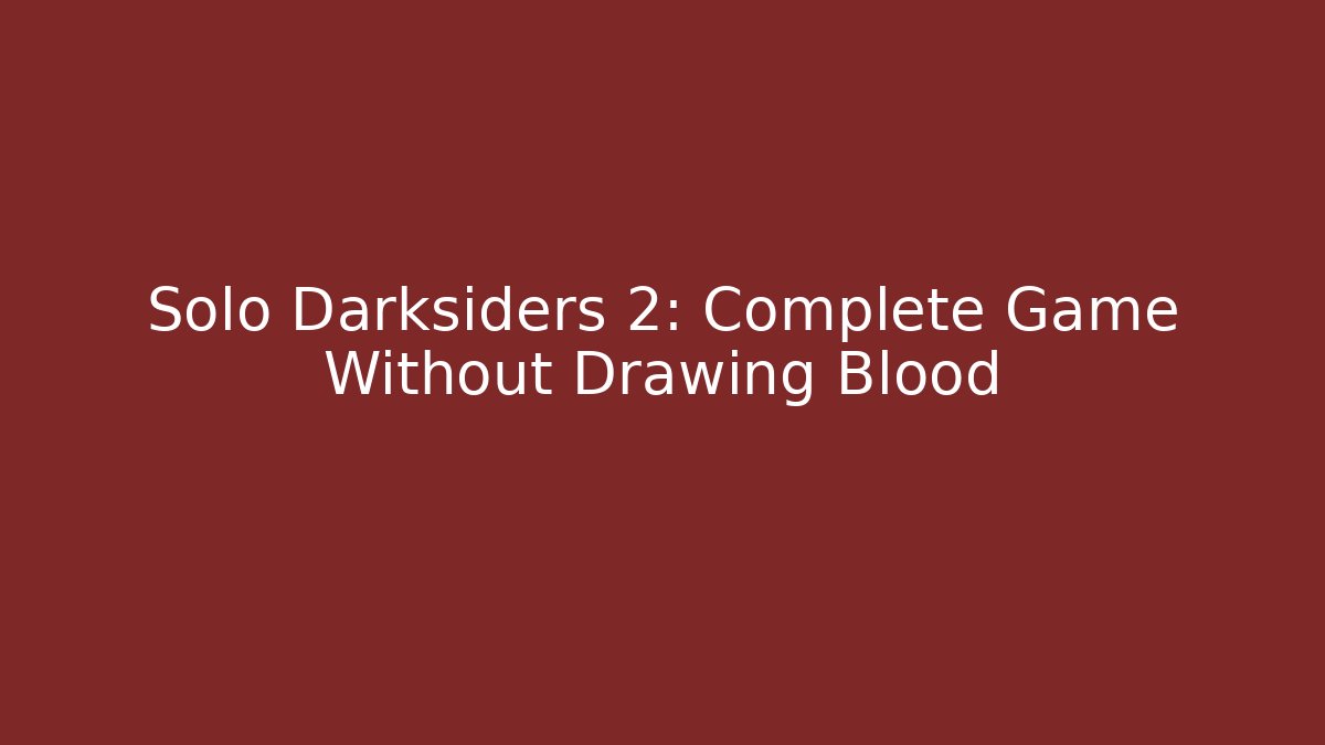 Solo Darksiders 2: Complete Game Without Drawing Blood